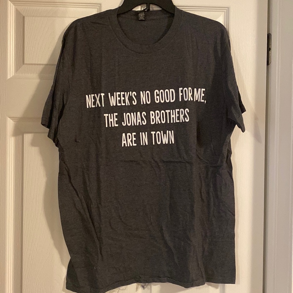 Next weeks no good for me, the Jonas brothers are in town tshirt